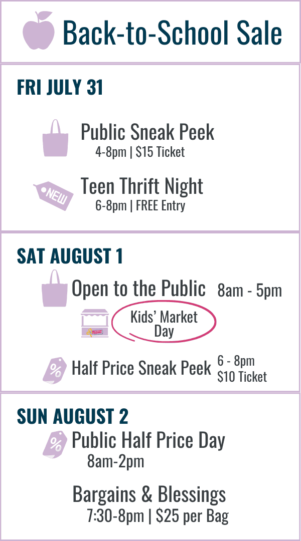 Spring and Summer Sale Hours: Wednesday March 18 Prime Time Shopping 4-8pm $25 ticket. Thursday March 19 Early Bird 8am $10 ticket, First Time and Foster/Adoptive Parents 9am $5 BOGO ticket, Military Families 10am $5 BOGO ticket, 12-8pm Open to the Public $2 at the door or free ticket online. Friday March 20 10am-7pm $2 at door or free ticket online. Bouncy Houses all day! Saturday March 21 8am-2pm Open to the Public $2 at the door or free ticket online with bouncy houses 8am-2pm, Half Price Prime Time 5-8pm $10 ticket. Sunday March 22 8am-2pm Open to the Public FREE admission (no ticket needed) Most Items half off. Monday March 23 Bargains and Blessings 9-10am $25 per bag